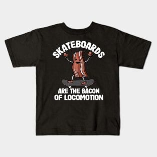 Skateboards Are The Bacon Of Locomotion Funny Skateboard Kids T-Shirt